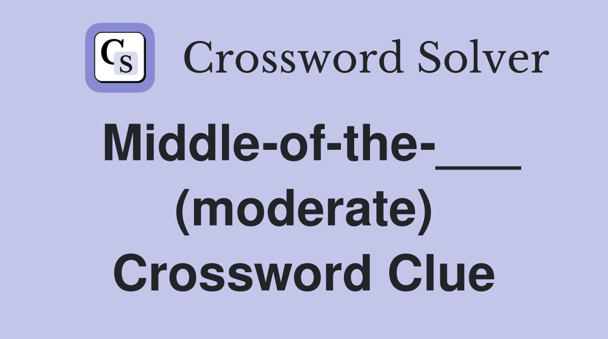 Middle-of-the-___ (moderate) Crossword Clue