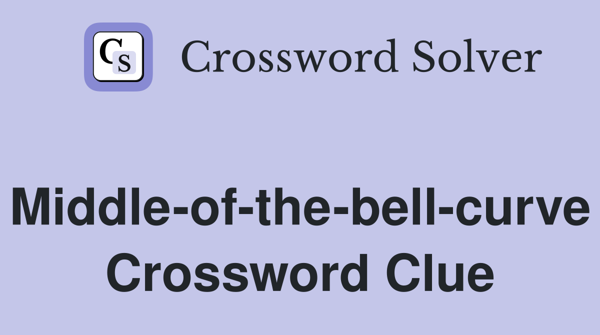Middle-of-the-bell-curve Crossword Clue
