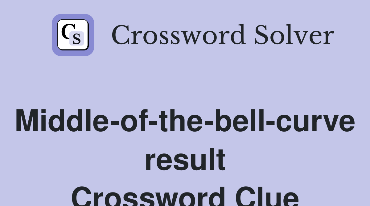 Middle-of-the-bell-curve result Crossword Clue