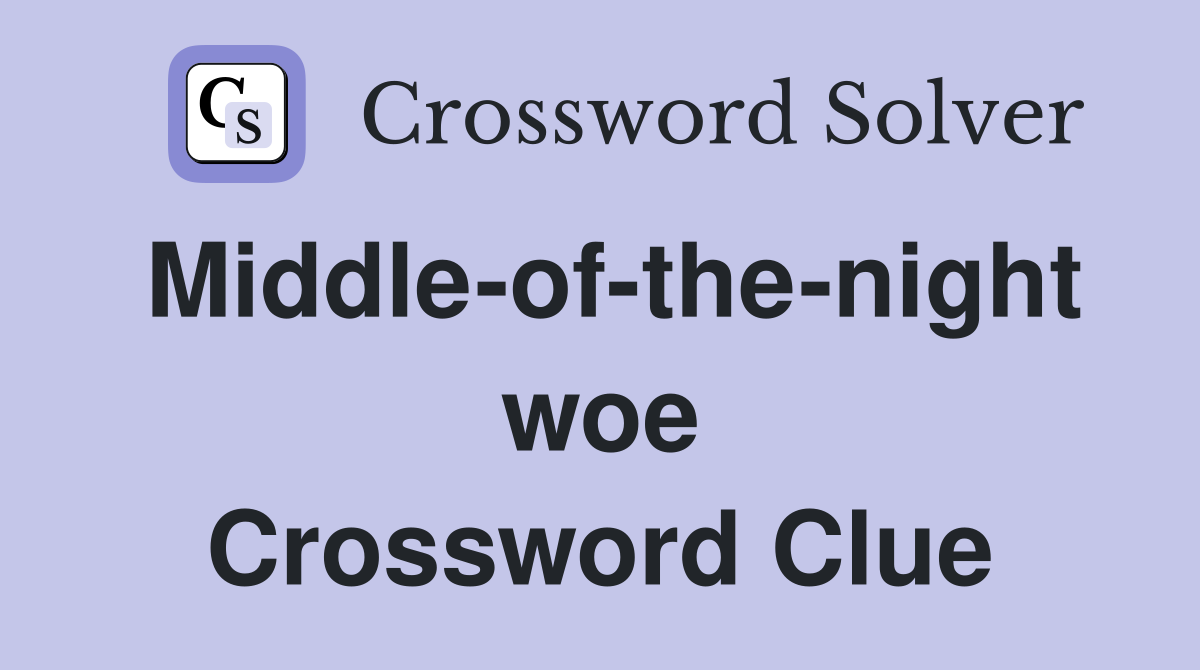 Middle-of-the-night woe Crossword Clue