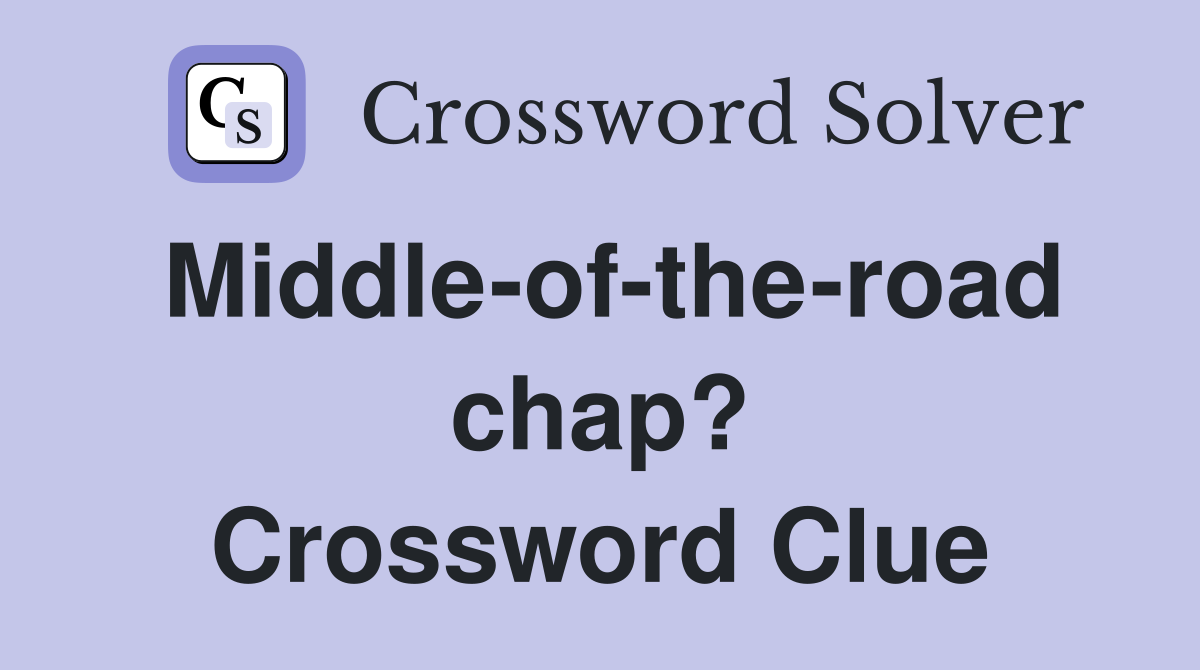 Middle-of-the-road chap? Crossword Clue