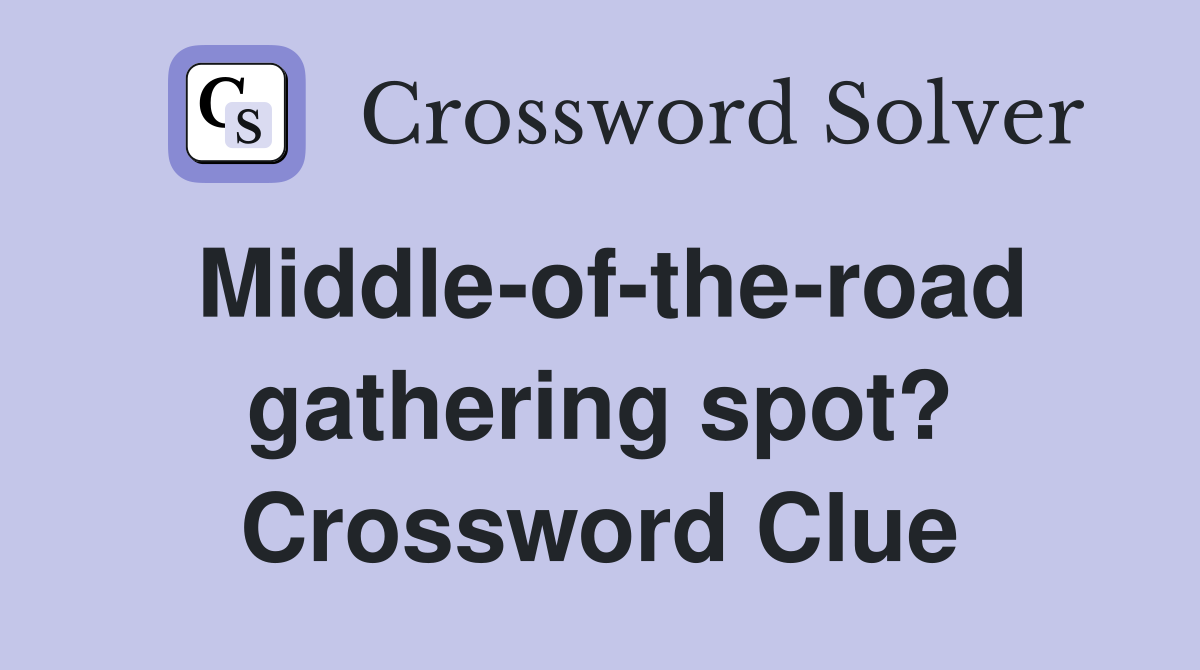 Middle-of-the-road gathering spot? Crossword Clue