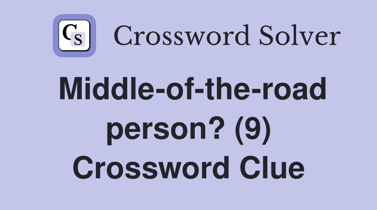Middle-of-the-road person? (9) Crossword Clue
