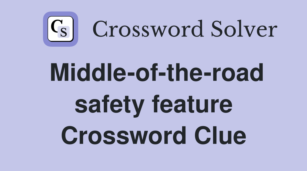 Middle-of-the-road safety feature Crossword Clue