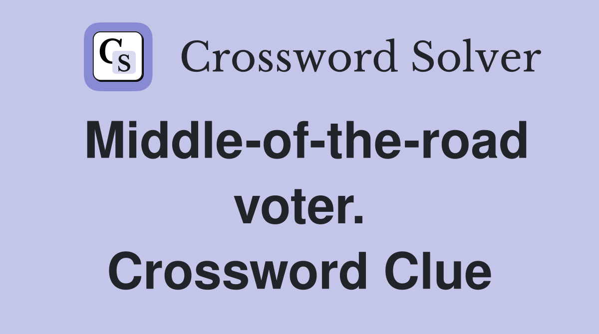 Middle-of-the-road voter. Crossword Clue
