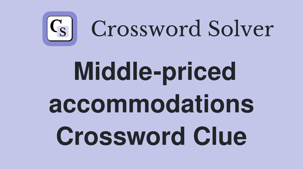 Middle-priced accommodations Crossword Clue