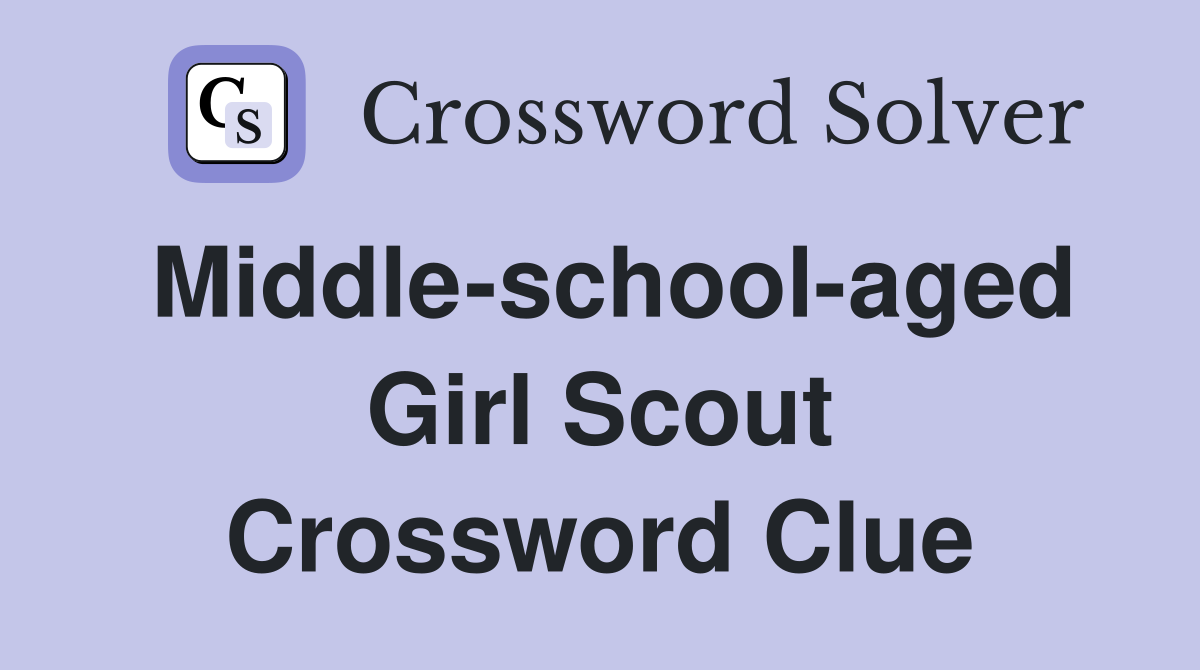 Middle-school-aged Girl Scout Crossword Clue