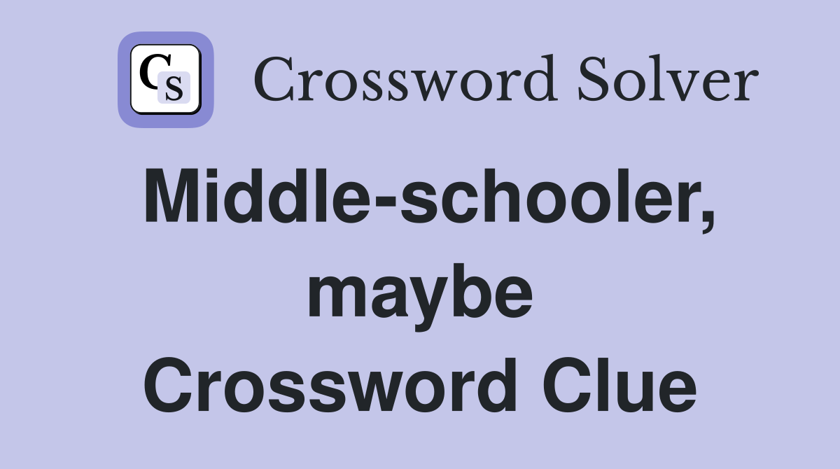 Middle-schooler, maybe Crossword Clue