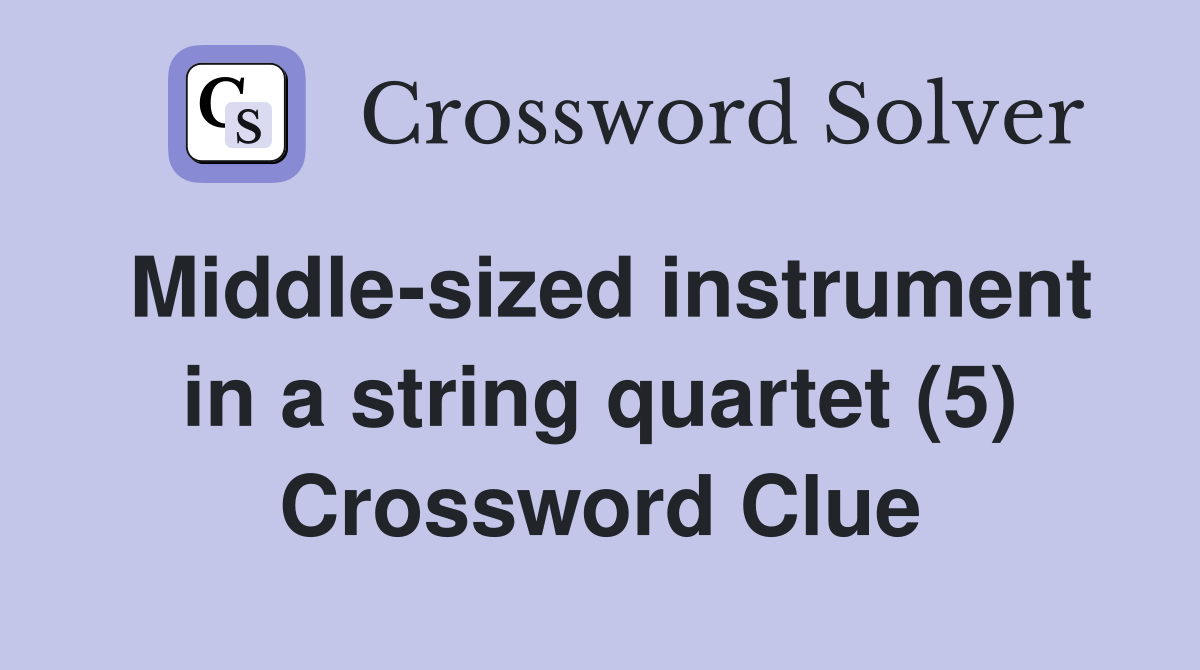 Middle-sized instrument in a string quartet (5) Crossword Clue