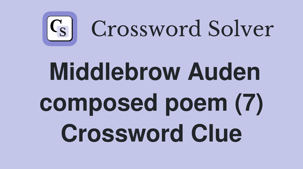 Middlebrow Auden composed poem (7) Crossword Clue