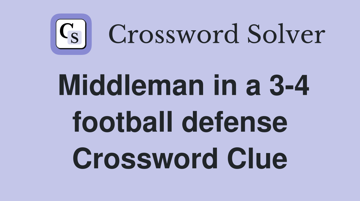 Middleman in a 3-4 football defense Crossword Clue