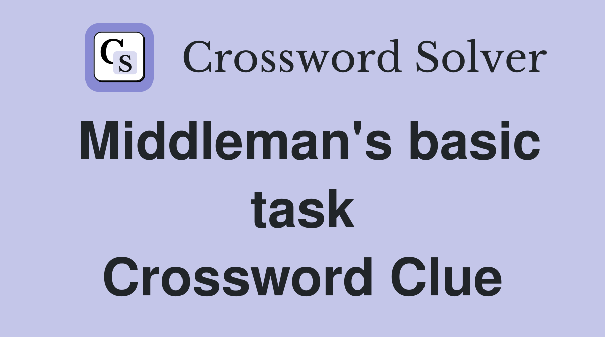 Middleman's basic task Crossword Clue