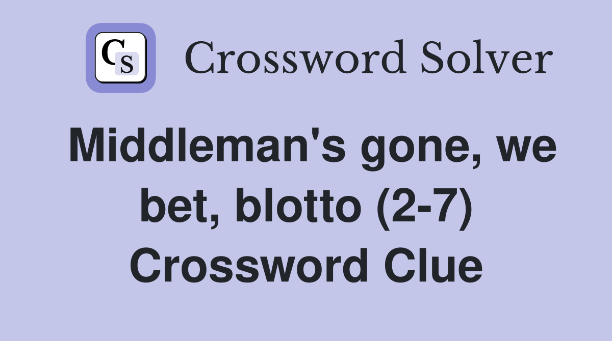 Middleman's gone, we bet, blotto (2-7) Crossword Clue