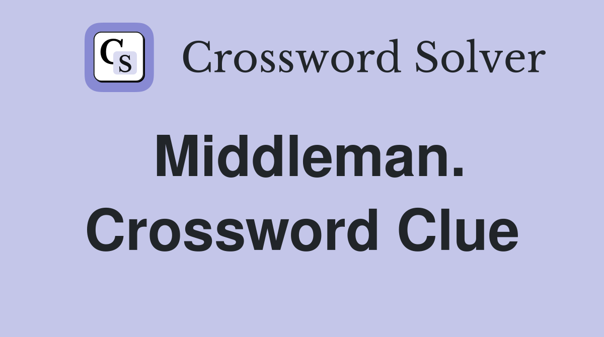Middleman. Crossword Clue