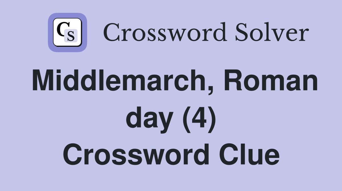 Middlemarch, Roman day (4) Crossword Clue