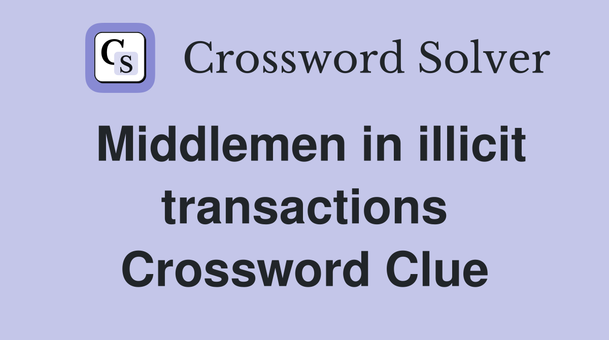 Middlemen in illicit transactions Crossword Clue