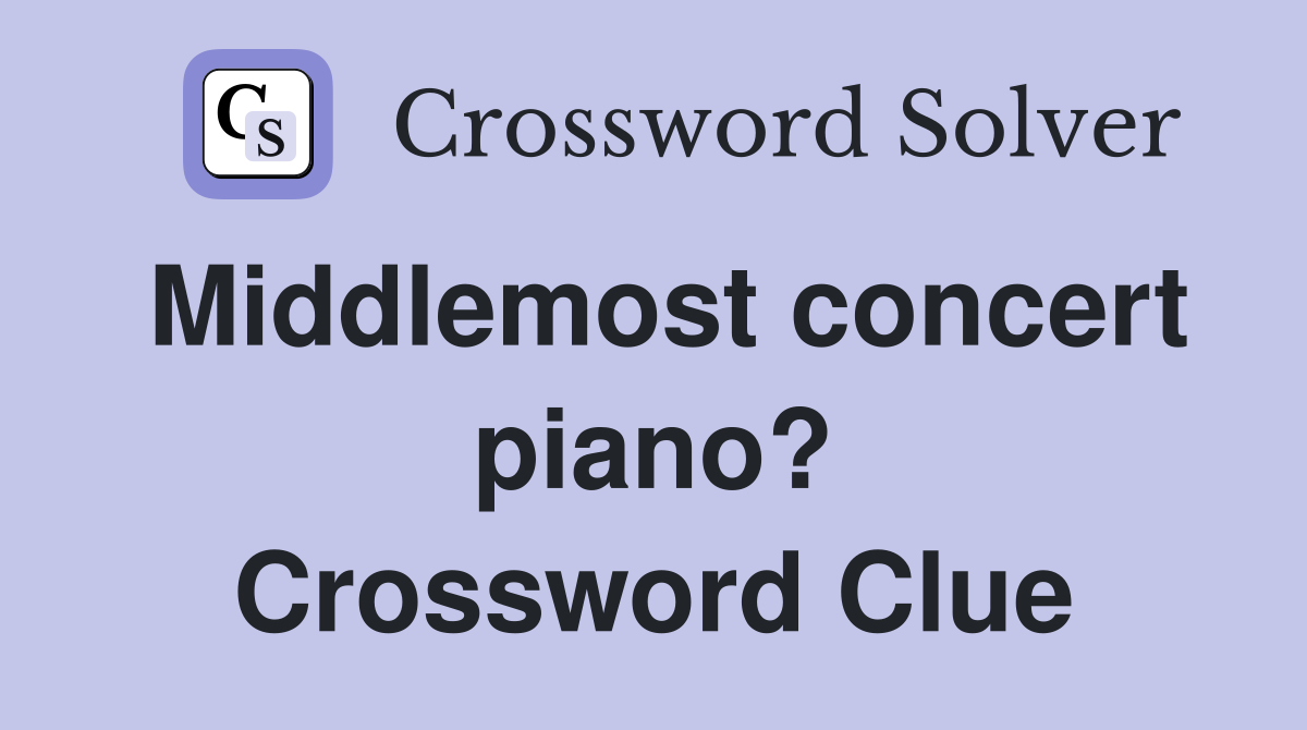 Middlemost concert piano? Crossword Clue