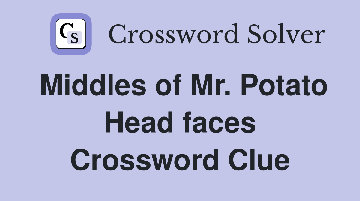 Middles of Mr. Potato Head faces Crossword Clue