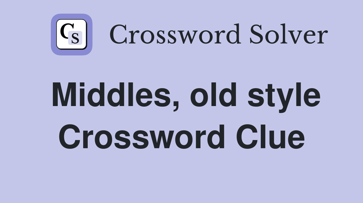 Middles, old style Crossword Clue