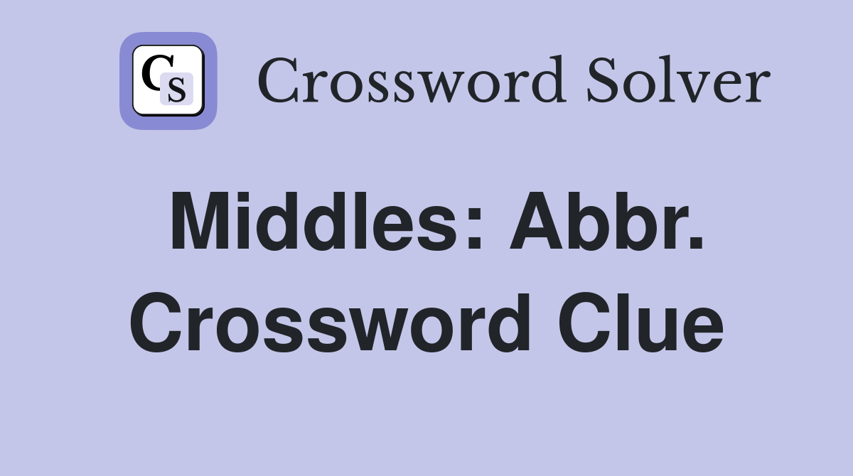 Middles: Abbr. Crossword Clue