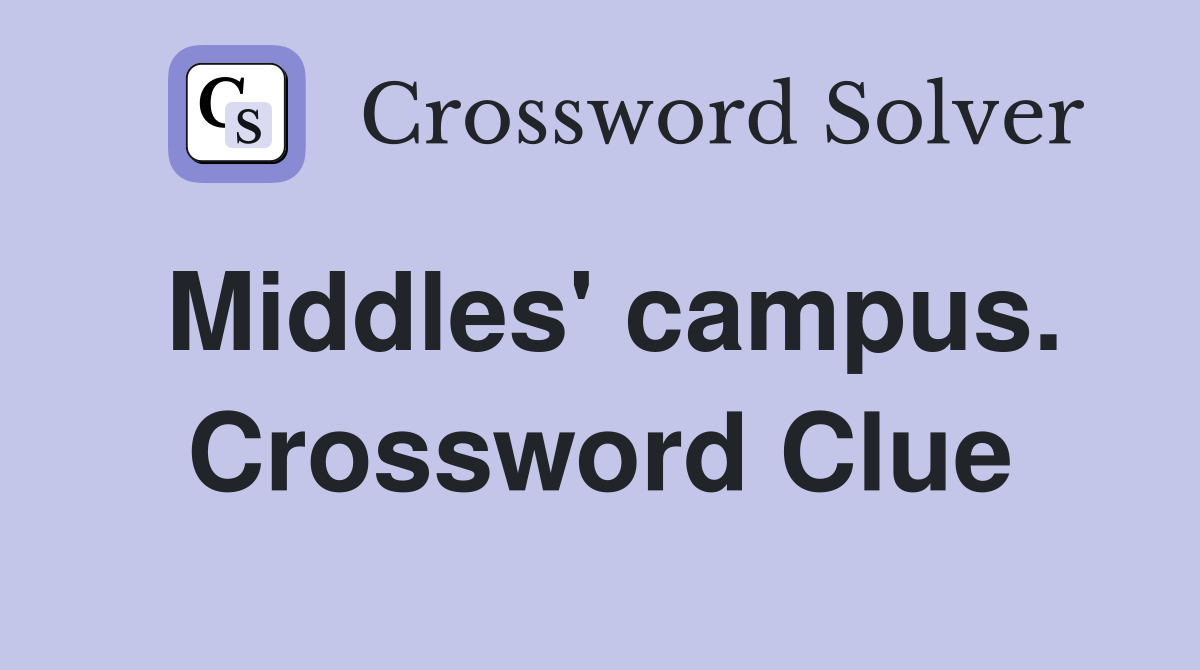 Middles' campus. Crossword Clue
