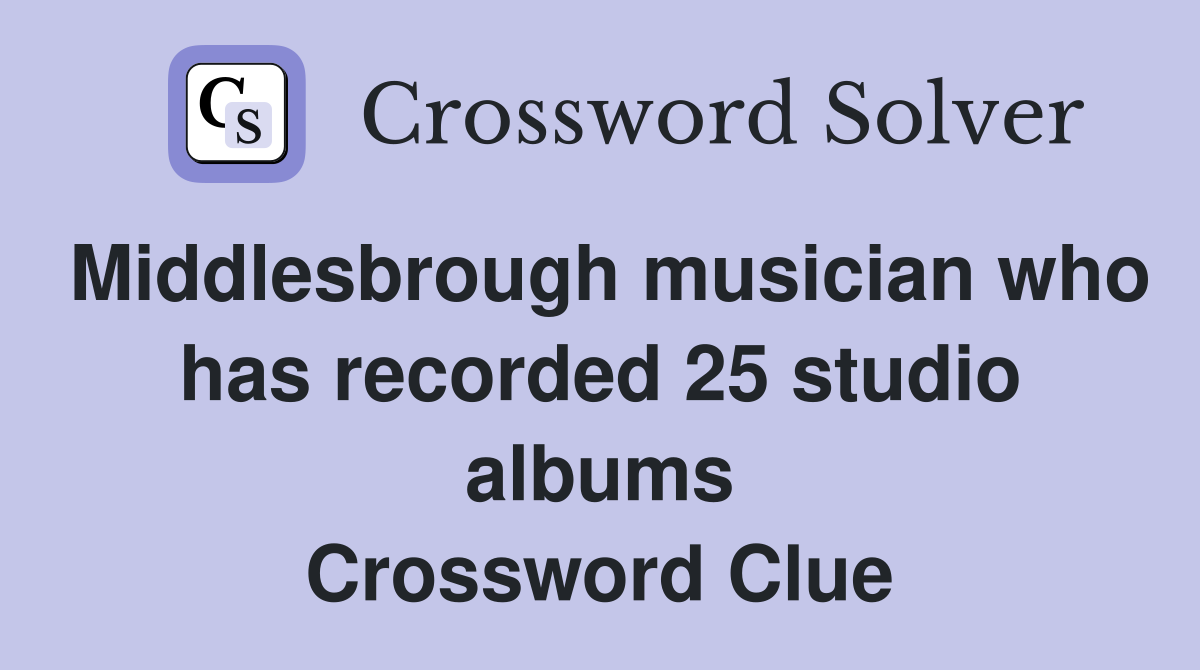Middlesbrough musician who has recorded 25 studio albums Crossword Clue