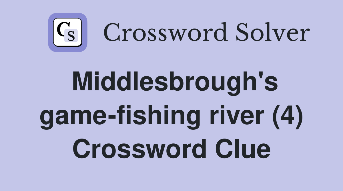 Middlesbrough's game-fishing river (4) Crossword Clue