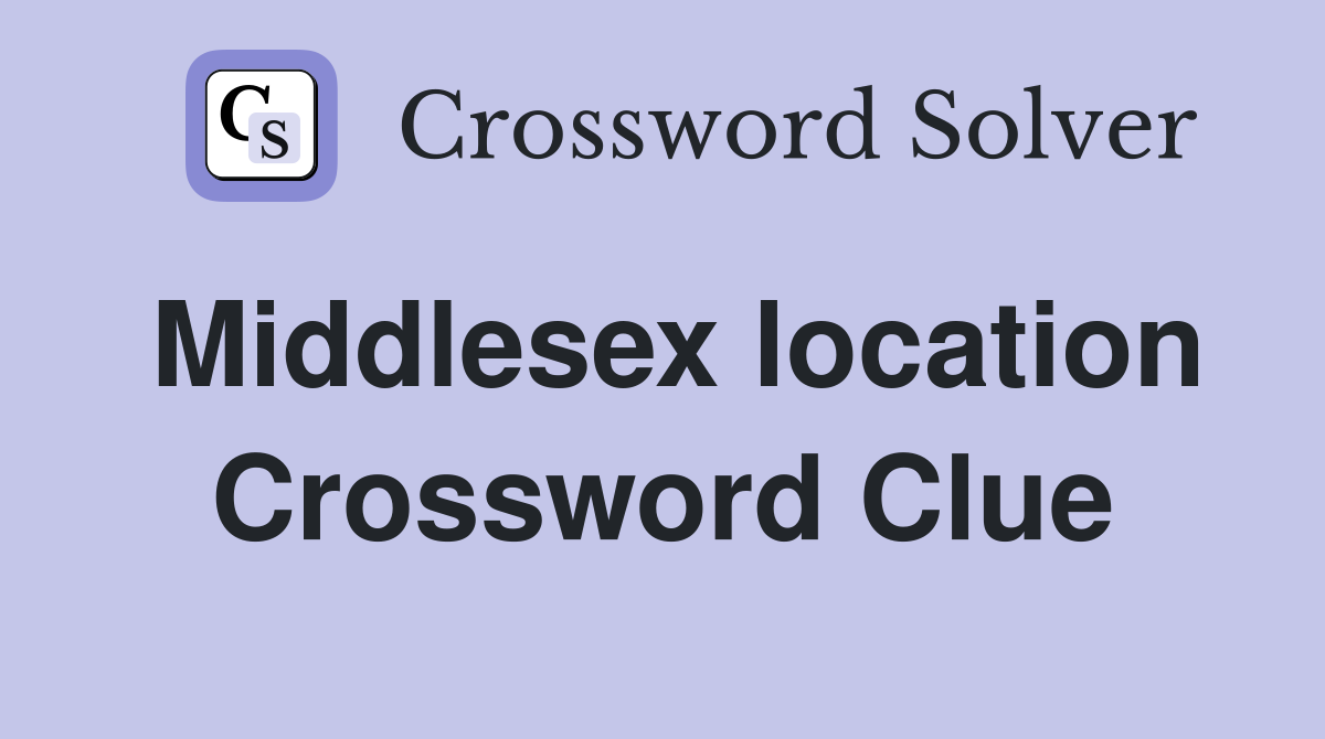 Middlesex location Crossword Clue