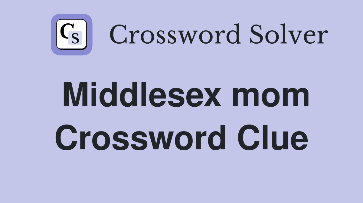 Middlesex mom Crossword Clue