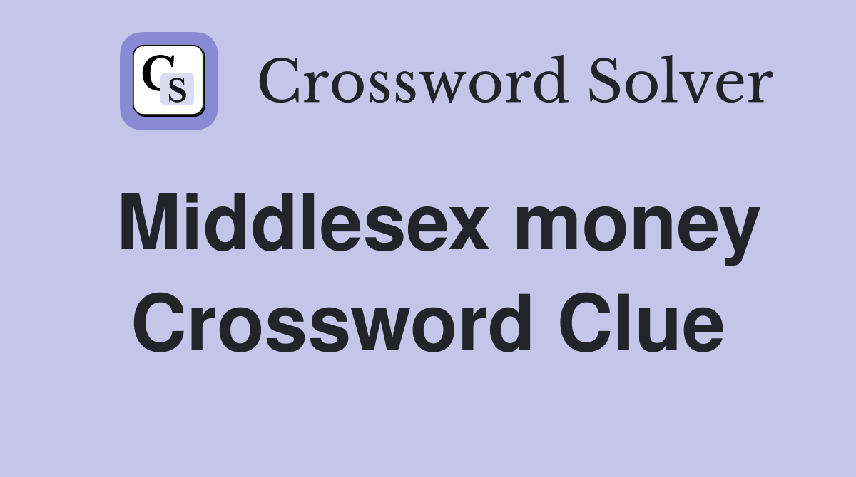 Middlesex money Crossword Clue