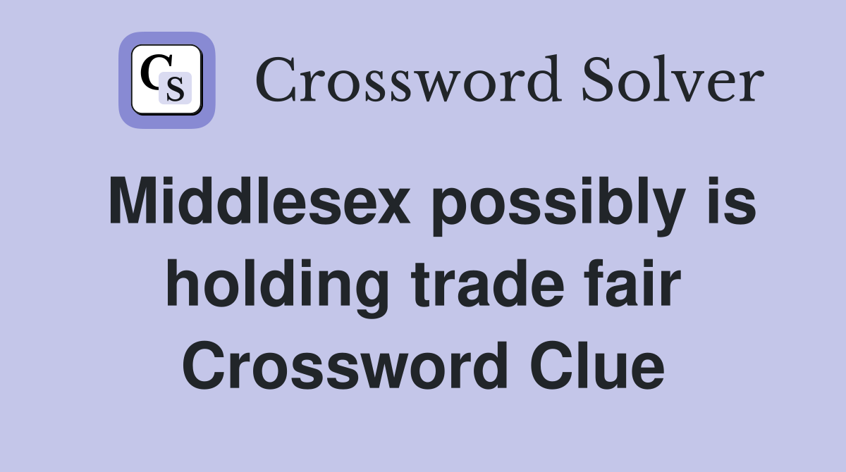 Middlesex possibly is holding trade fair Crossword Clue