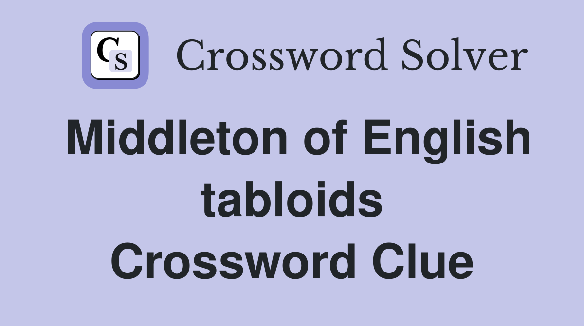 Middleton of English tabloids Crossword Clue