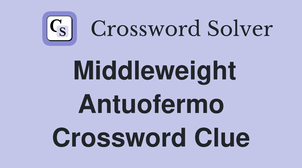 Middleweight Antuofermo Crossword Clue