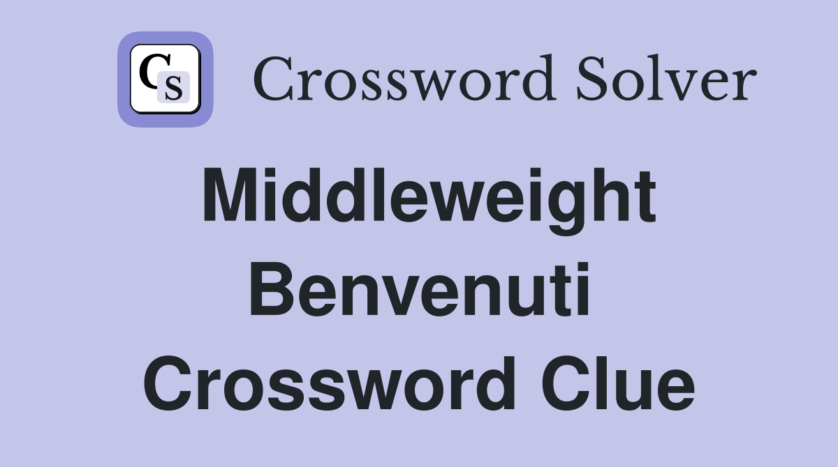 Middleweight Benvenuti Crossword Clue