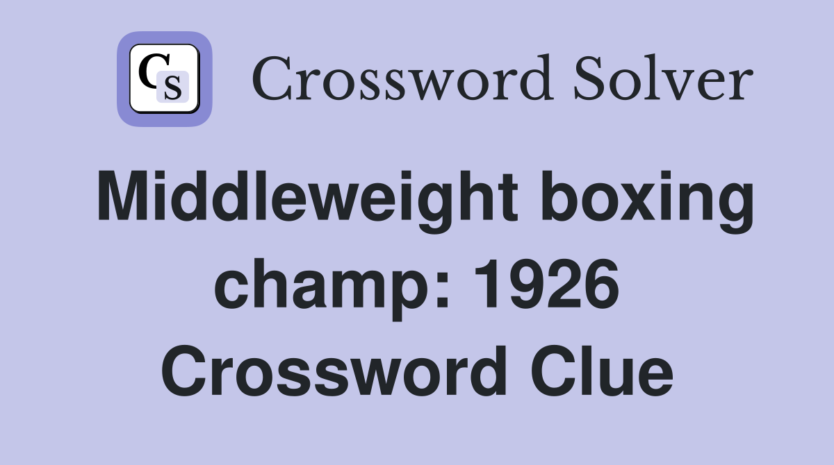Middleweight boxing champ: 1926 Crossword Clue