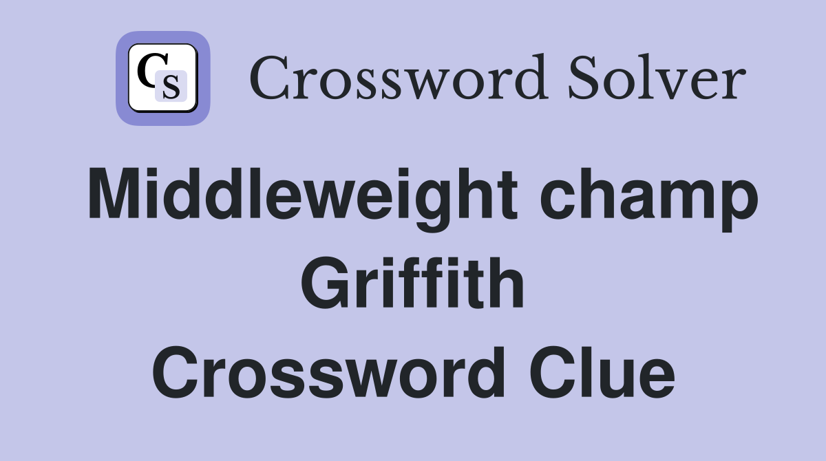 Middleweight champ Griffith Crossword Clue