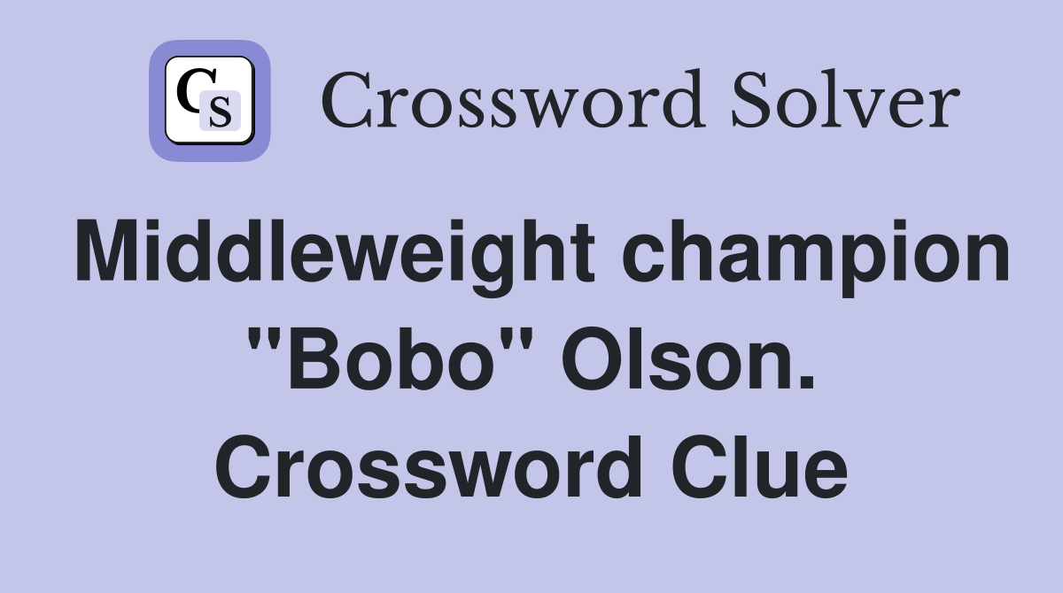 Middleweight champion "Bobo" Olson. Crossword Clue