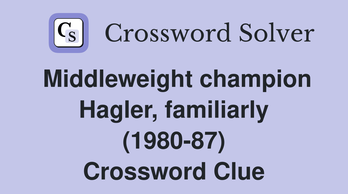 Middleweight champion Hagler, familiarly (1980-87) Crossword Clue
