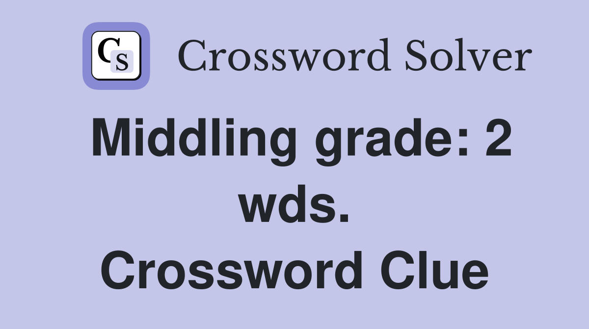 Middling grade: 2 wds. Crossword Clue