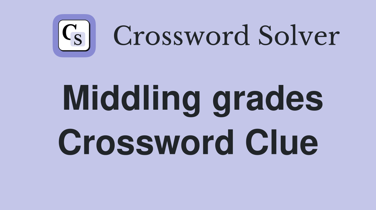 Middling grades Crossword Clue