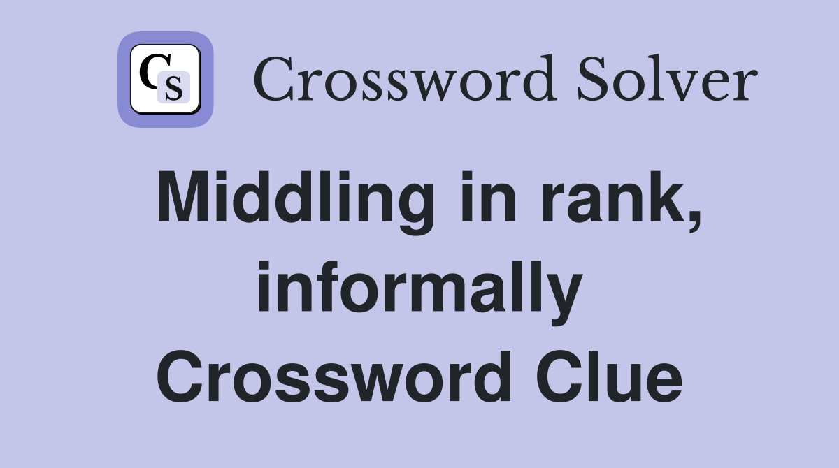 Middling in rank, informally Crossword Clue