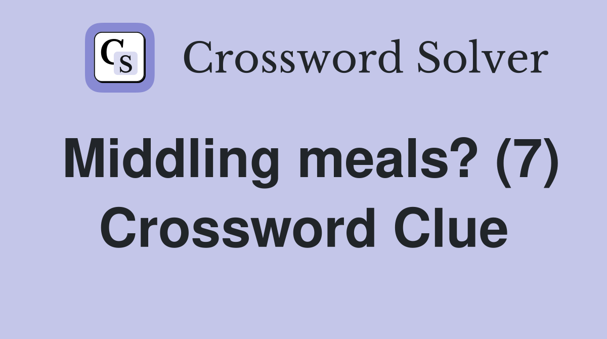 Middling meals? (7) Crossword Clue
