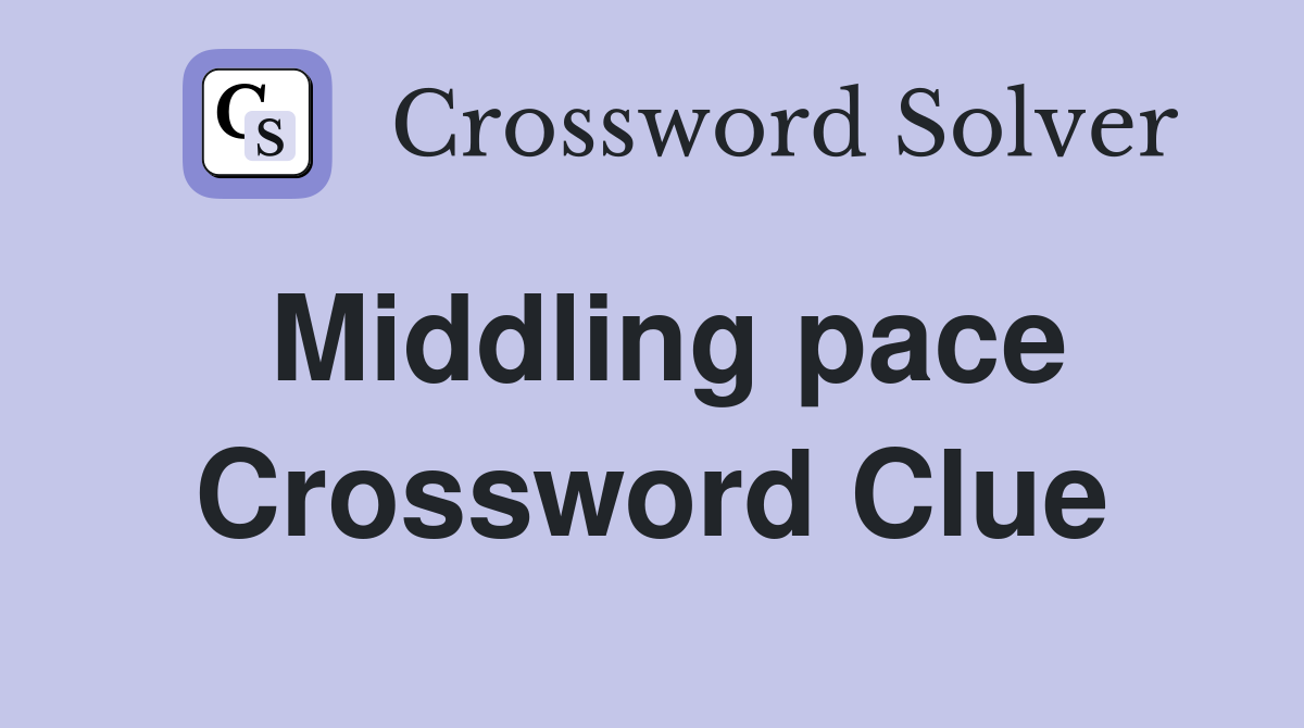 Middling pace Crossword Clue