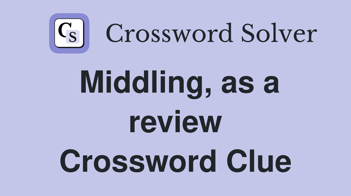 Middling, as a review Crossword Clue