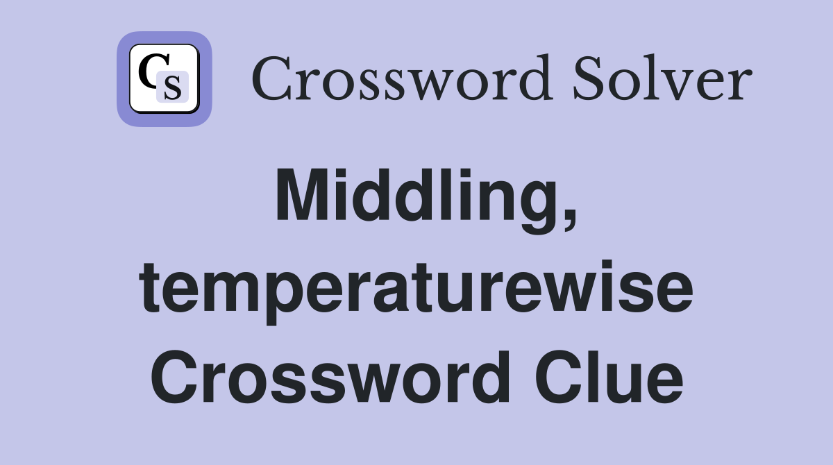 Middling, temperaturewise Crossword Clue