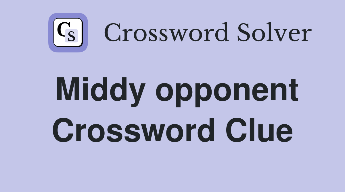 Middy opponent Crossword Clue