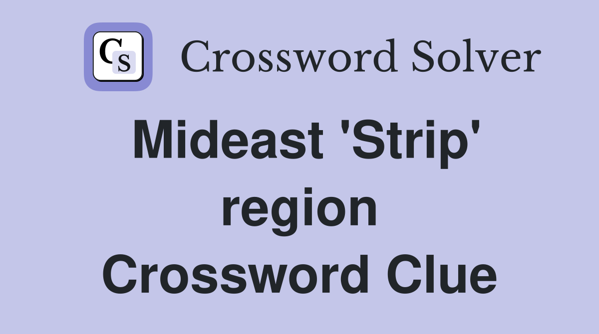 Mideast 'Strip' region Crossword Clue