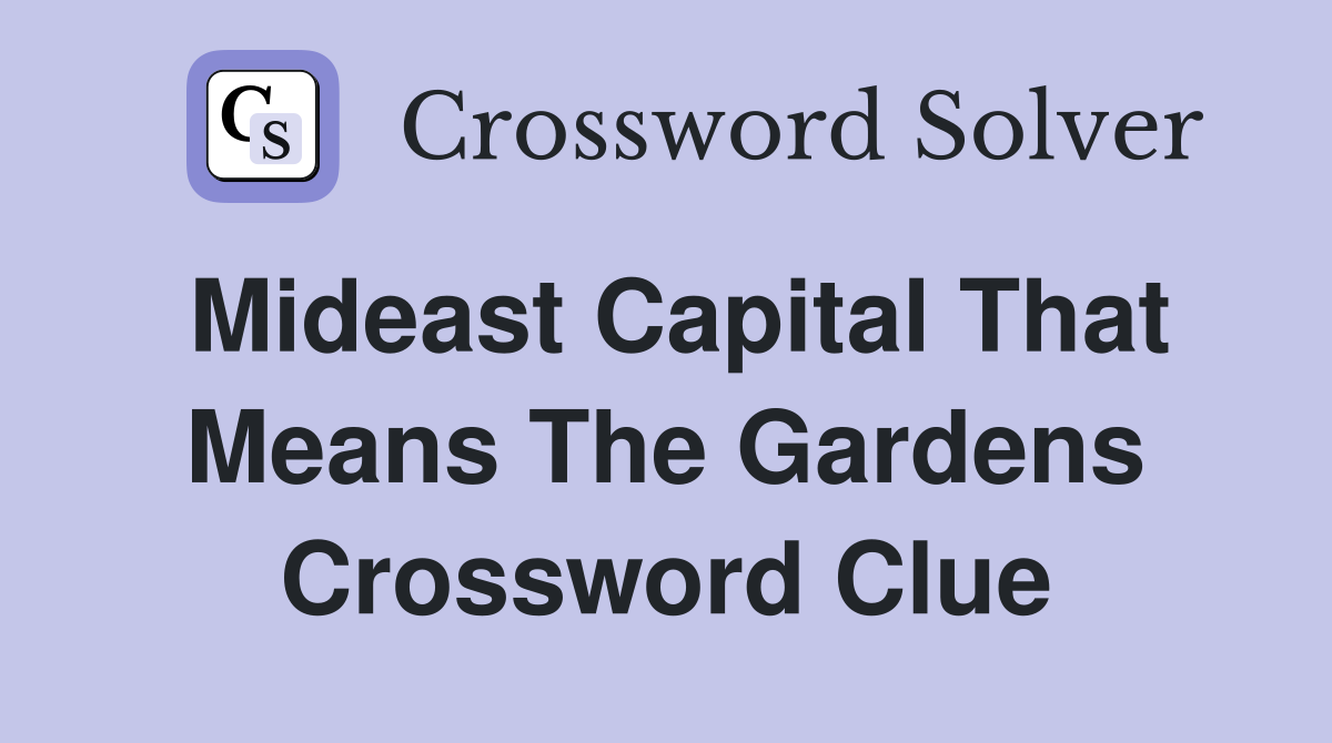 Mideast capital that means the gardens Crossword Clue Answers