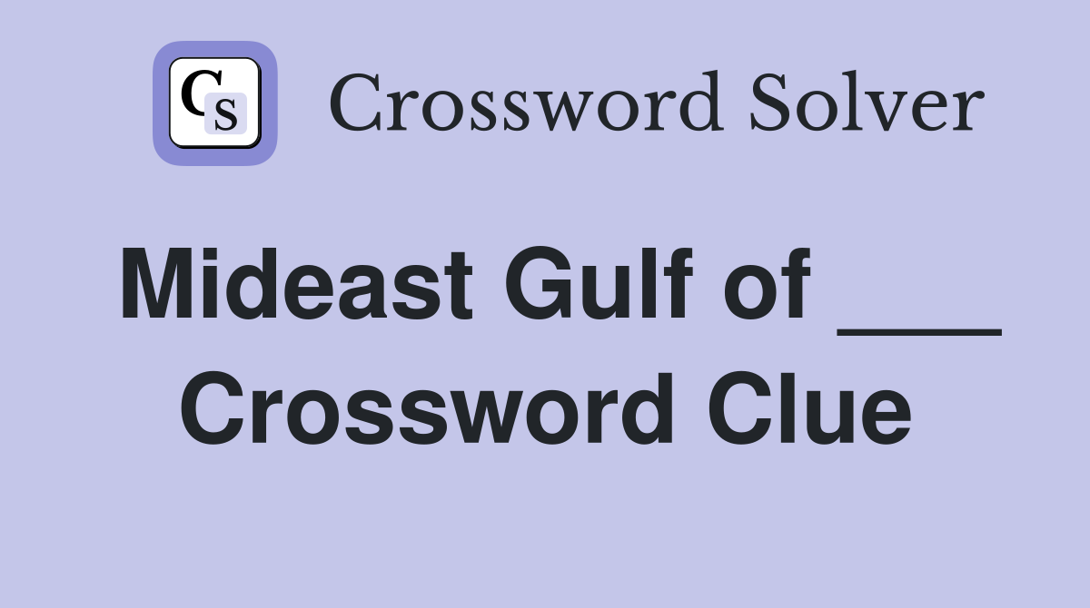 Mideast Gulf of ___ Crossword Clue
