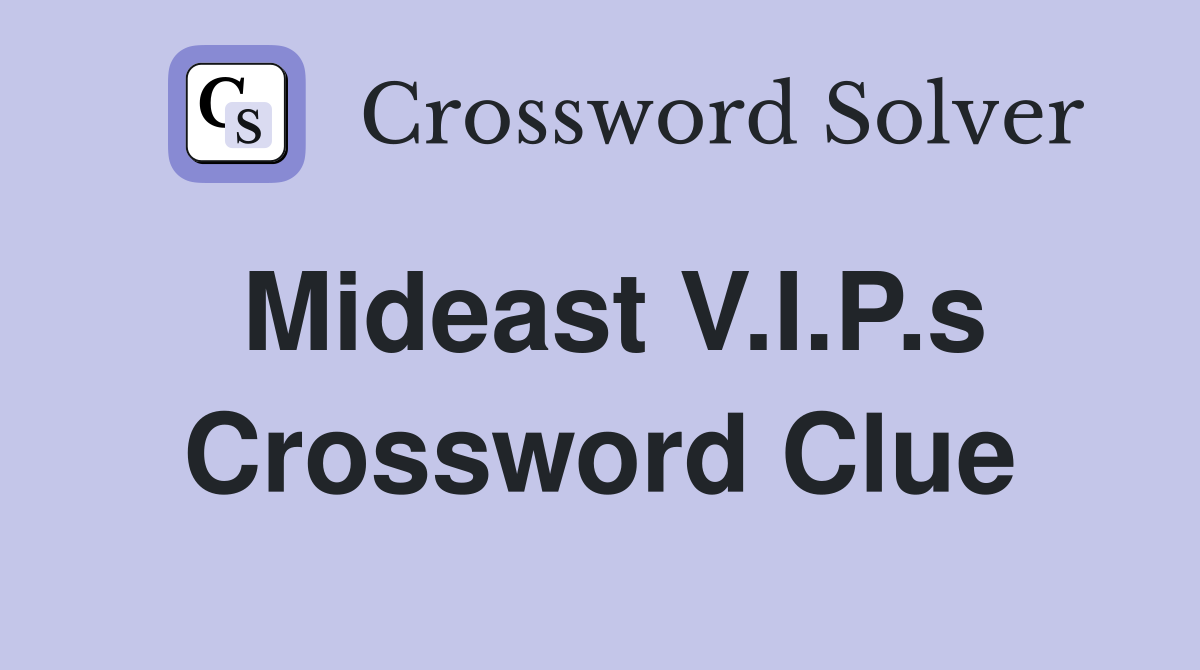 Mideast V.I.P.s Crossword Clue